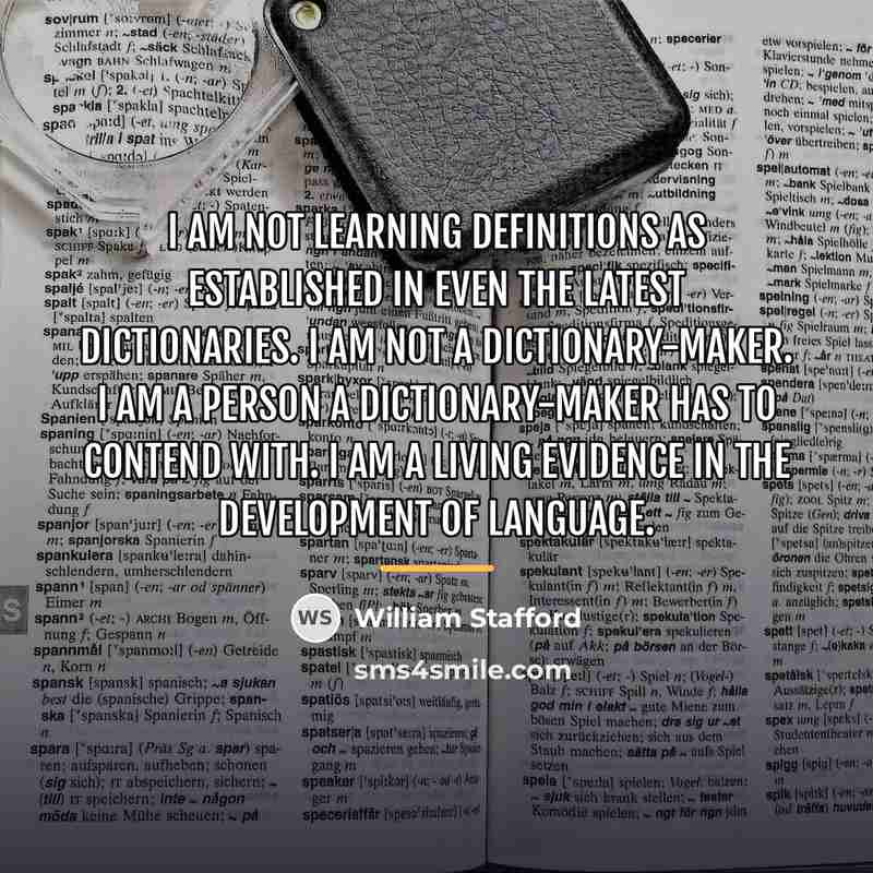 “I am not learning definitions as established in even the…” quote by William Stafford