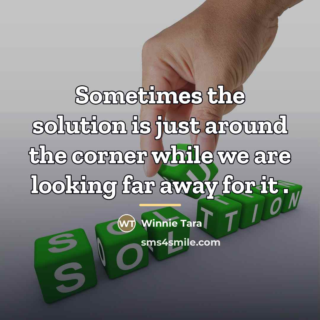“Sometimes the solution is just around the corner while we…” quote by Winnie Tara