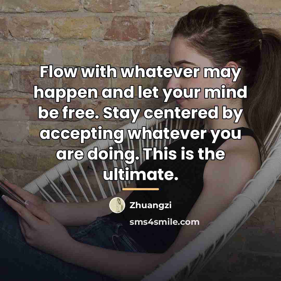 “Flow with whatever may happen and let your mind be…” quote by Zhuangzi