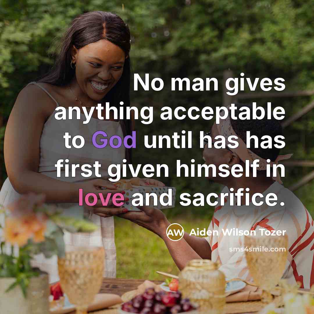 “No man gives anything acceptable to God until has has…” quote by Aiden Wilson Tozer