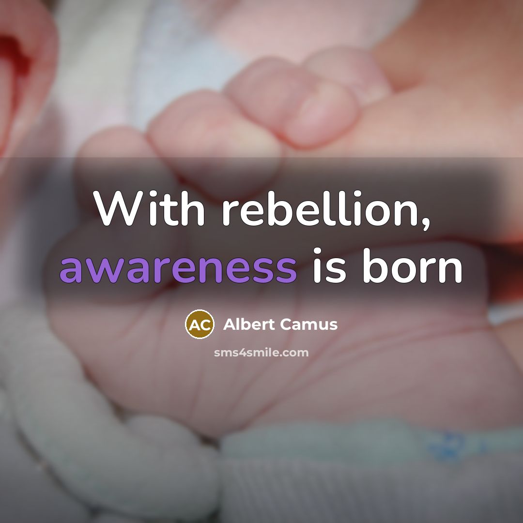 “With rebellion, awareness is born…” quote by Albert Camus