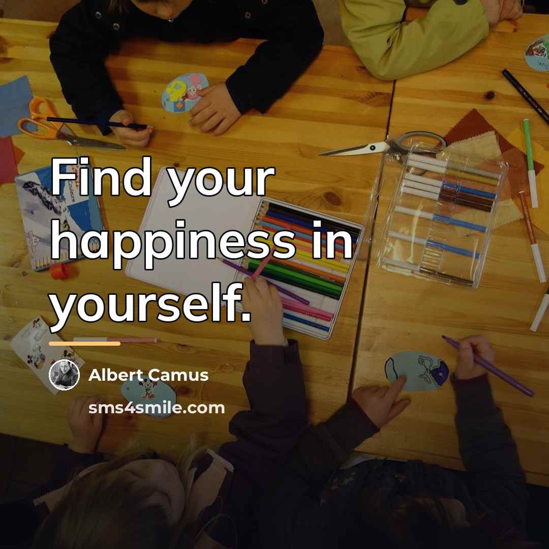 “Find your happiness in yourself.…” quote by Albert Camus