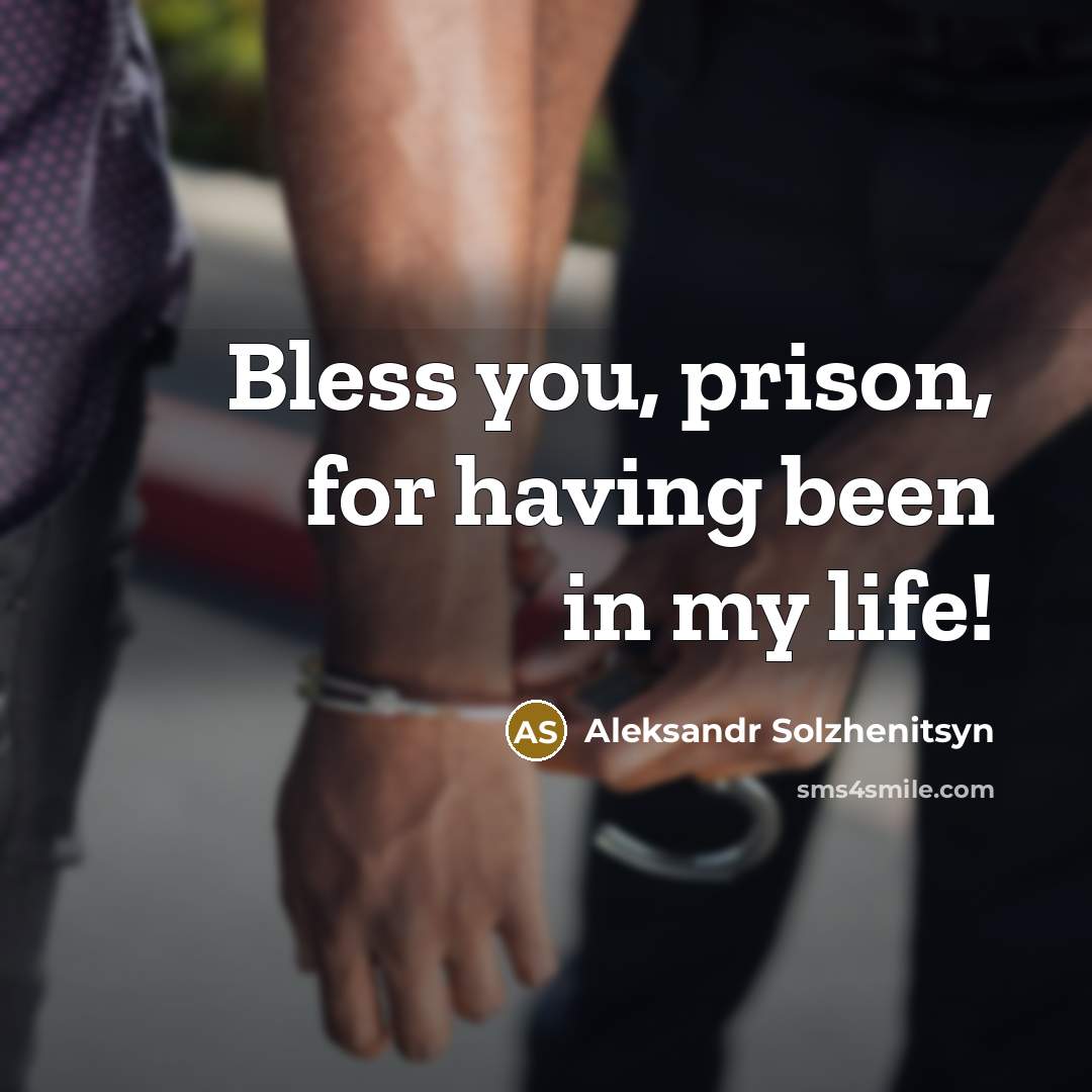 “Bless you, prison, for having been in my life!…” quote by Aleksandr Solzhenitsyn
