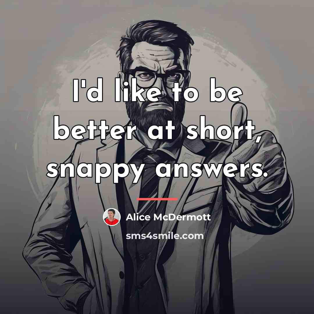 “I'd like to be better at short, snappy answers.…” quote by Alice McDermott