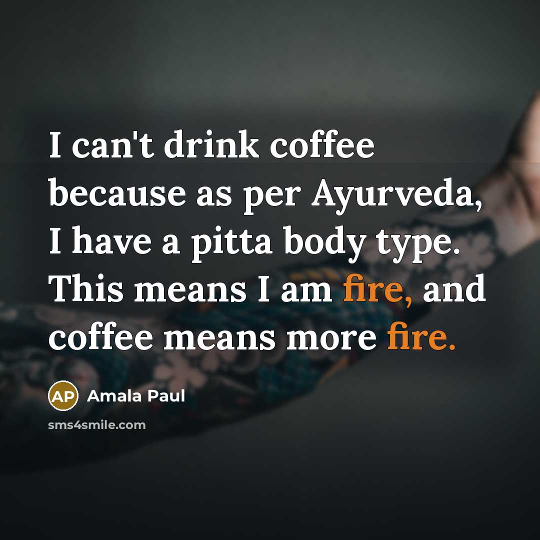 “I can't drink coffee because as per Ayurveda, I have…” quote by Amala Paul