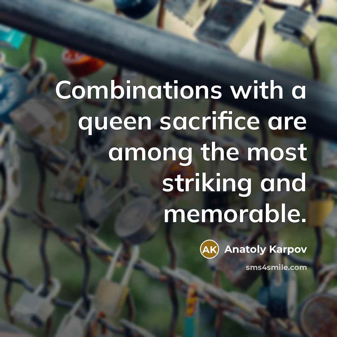 “Combinations with a queen sacrifice are among the most striking…” quote by Anatoly Karpov