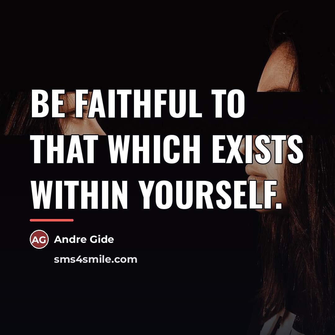 “Be faithful to that which exists within yourself.…” quote by Andre Gide