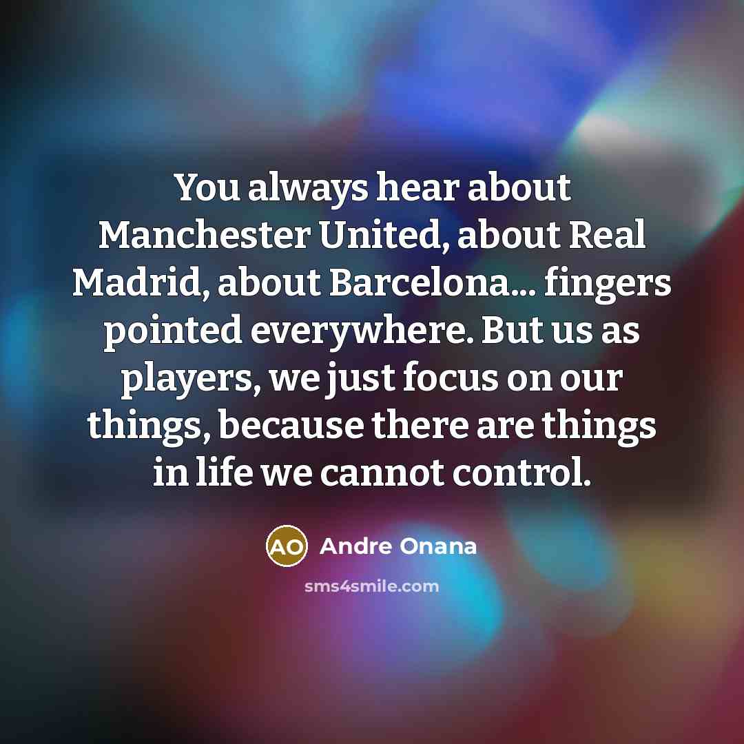 “You always hear about Manchester United, about Real Madrid, about…” quote by Andre Onana
