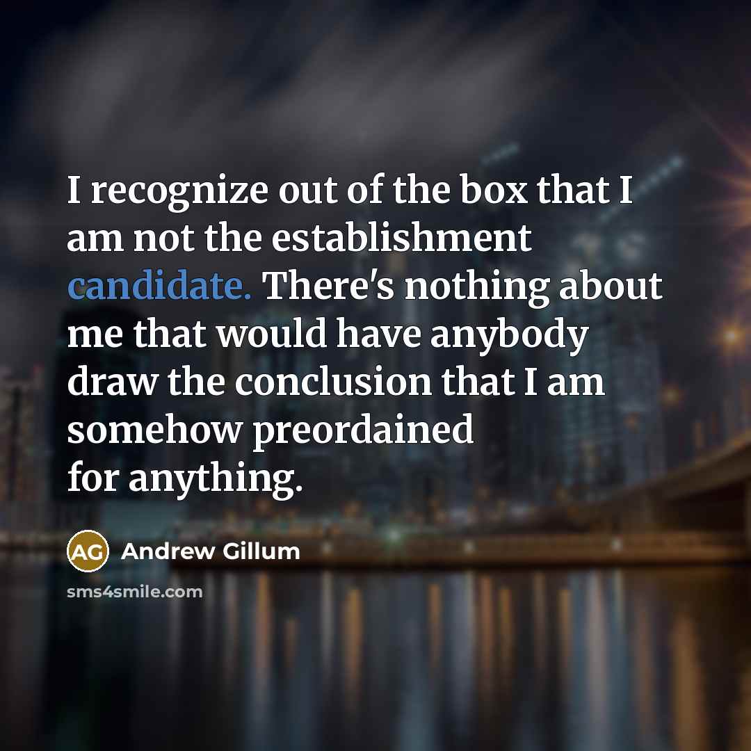 “I recognize out of the box that I am not…” quote by Andrew Gillum