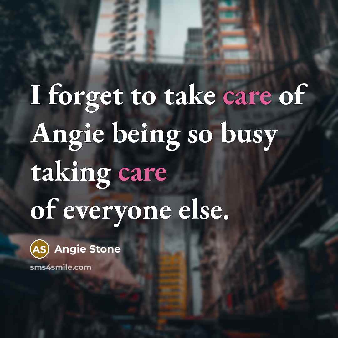 “I forget to take care of Angie being so busy…” quote by Angie Stone