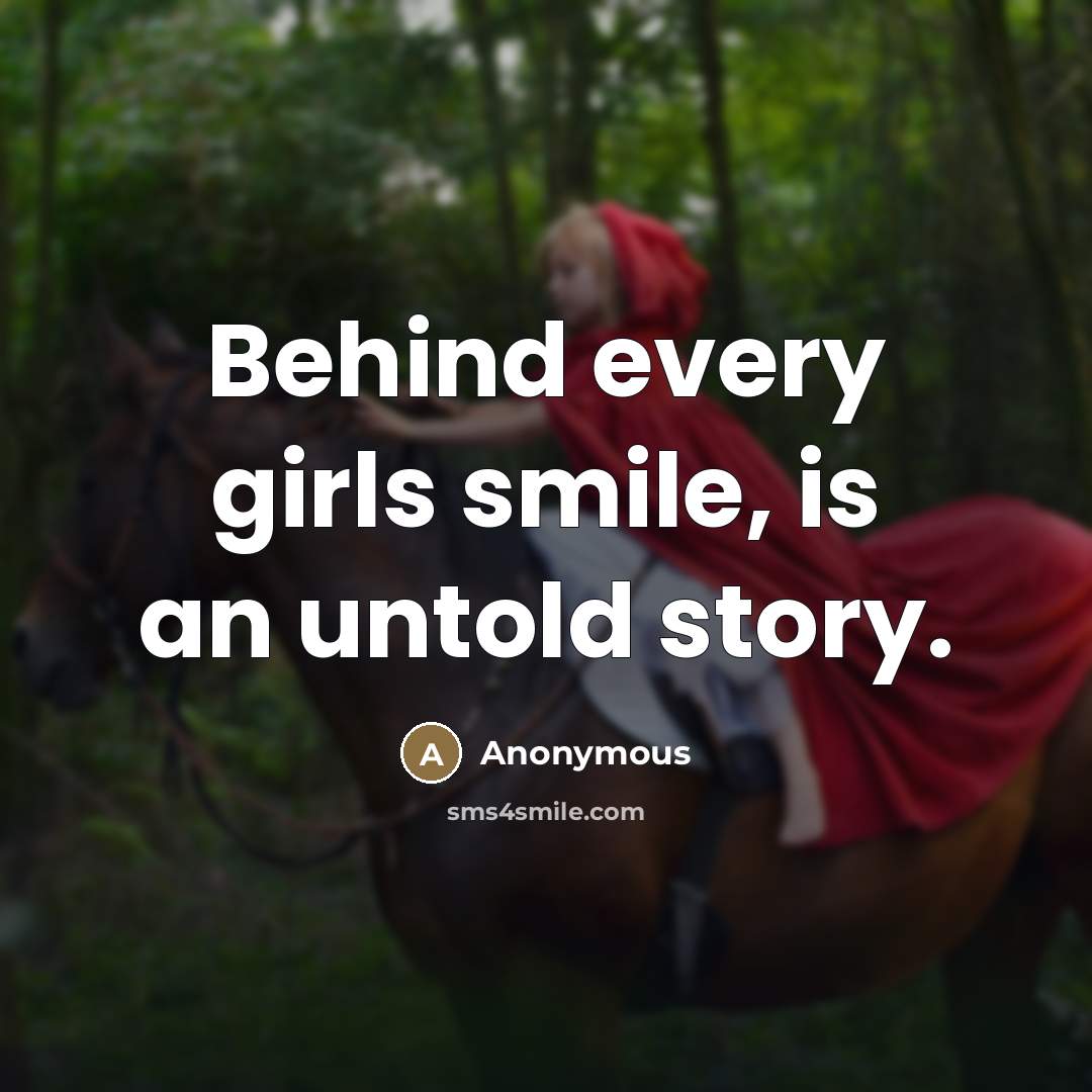 “Behind every girls smile, is an untold story.” quote by Anonymous