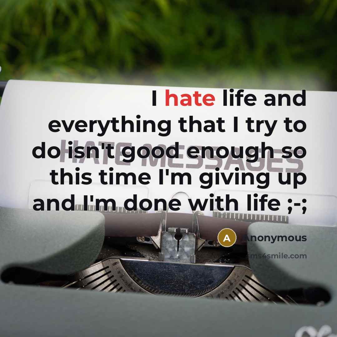 “I hate life and everything that I try to do…” quote by Anonymous