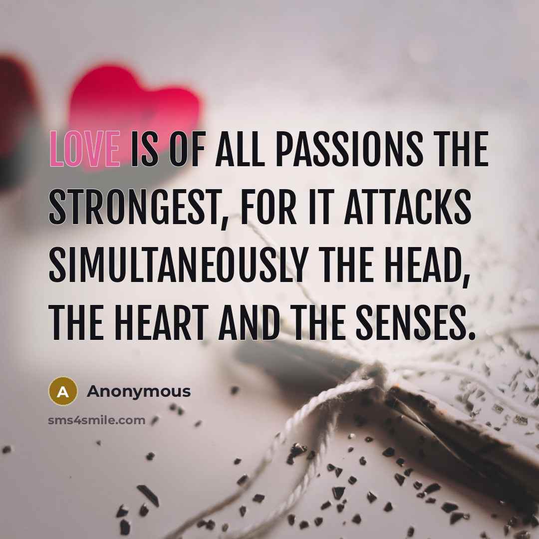“Love is of all passions the strongest, for it attacks…” quote by Anonymous