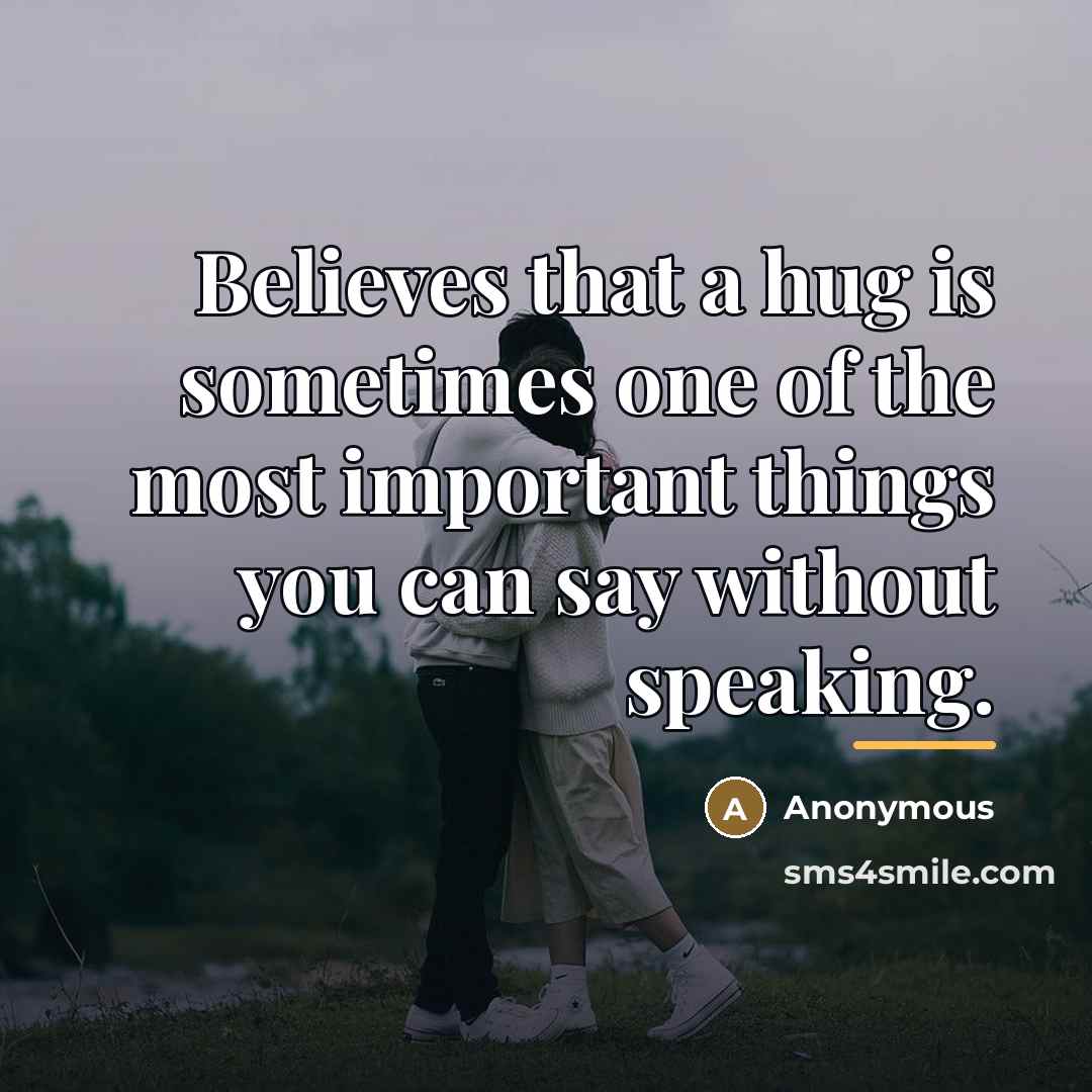“Believes that a hug is sometimes one of the most…” quote by Anonymous