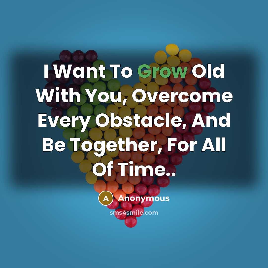 “I Want To Grow Old With You, Overcome Every Obstacle,…” quote by Anonymous