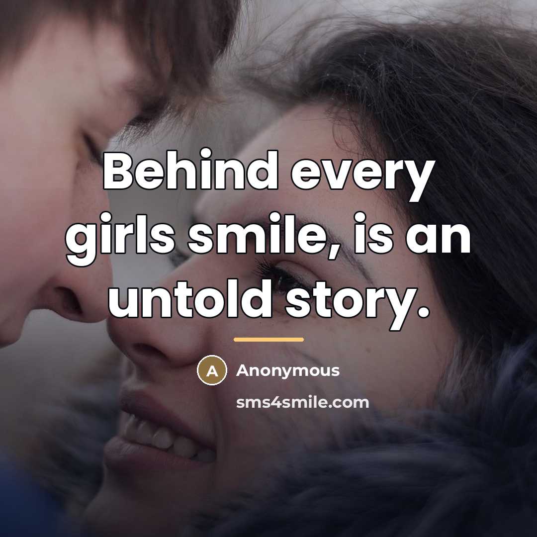 “Behind every girls smile, is an untold story.…” quote by Anonymous
