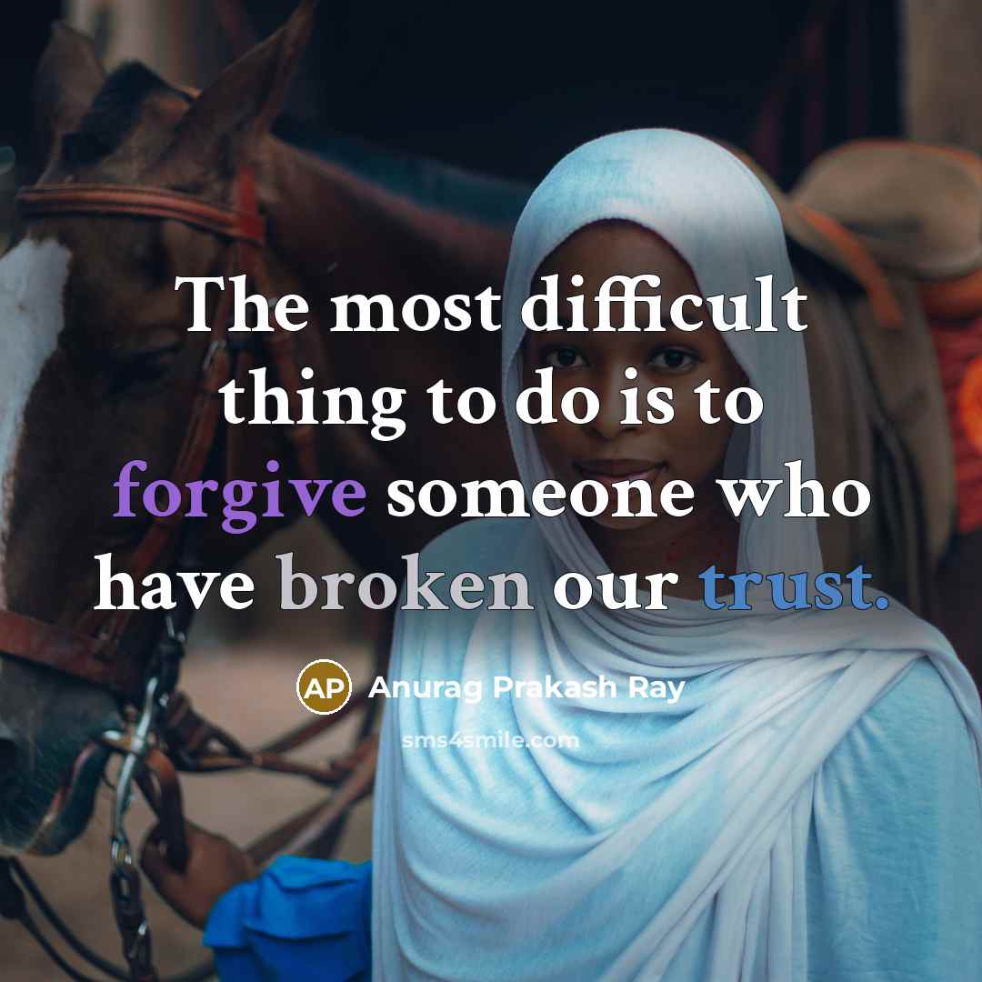 “The most difficult thing to do is to forgive someone…” quote by Anurag Prakash Ray