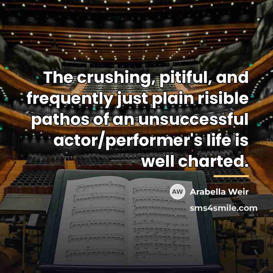 “The crushing, pitiful, and frequently just plain risible pathos of…” quote by Arabella Weir