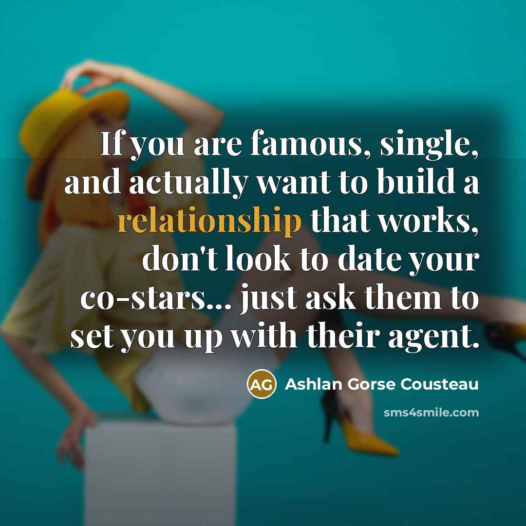 “If you are famous, single, and actually want to build…” quote by Ashlan Gorse Cousteau