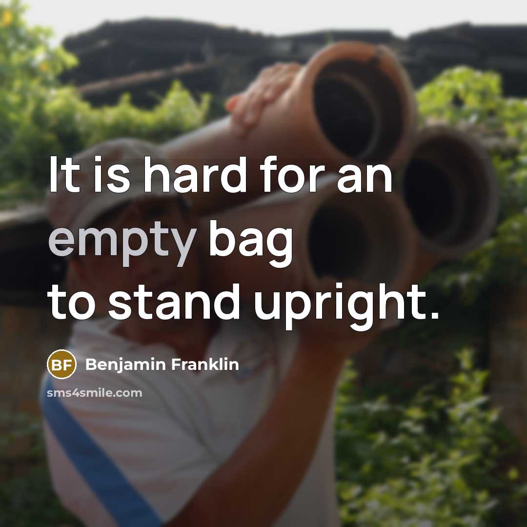 “It is hard for an empty bag to stand upright.…” quote by Benjamin Franklin