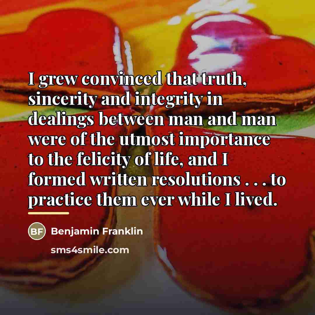 “I grew convinced that truth, sincerity and integrity in dealings…” quote by Benjamin Franklin