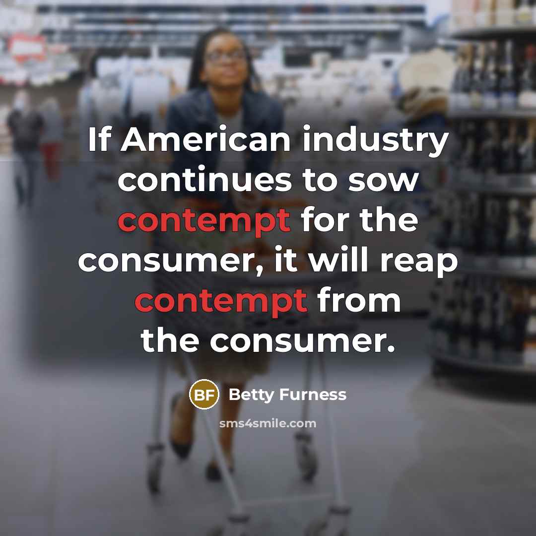 “If American industry continues to sow contempt for the consumer,…” quote by Betty Furness