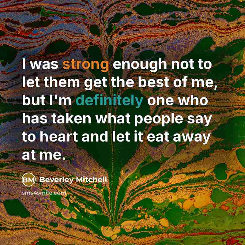 “I was strong enough not to let them get the…” quote by Beverley Mitchell