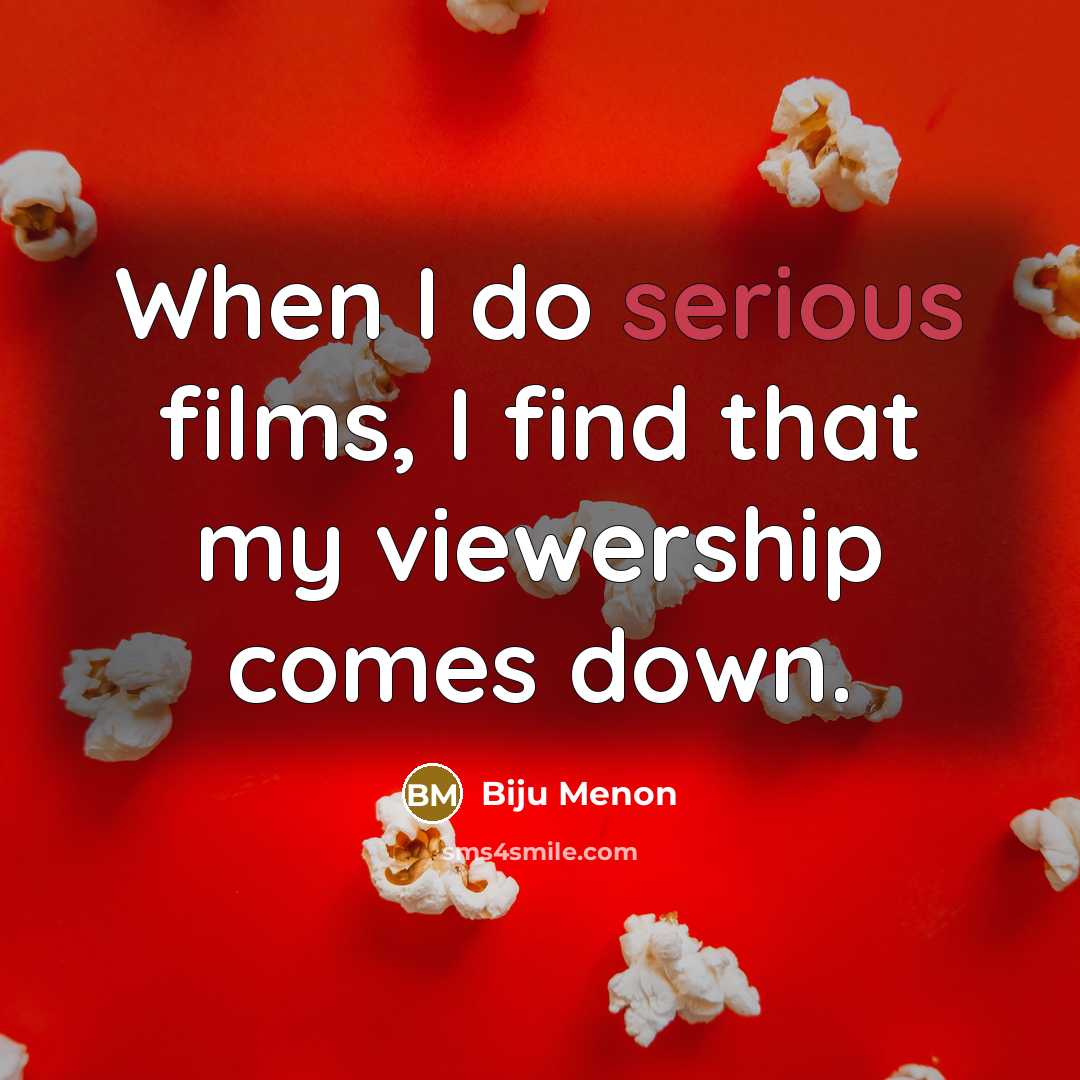 “When I do serious films, I find that my viewership…” quote by Biju Menon