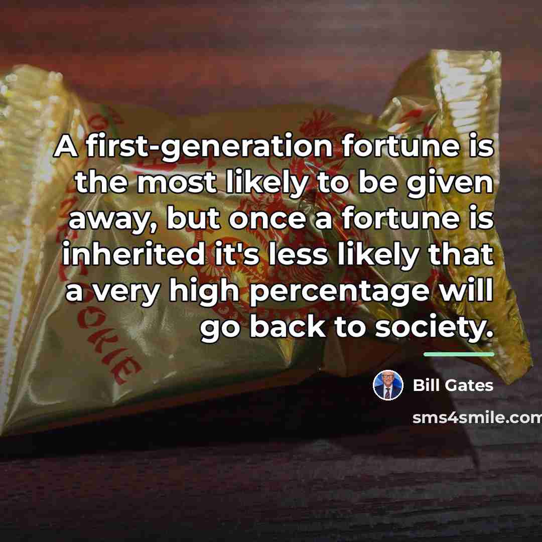“A first-generation fortune is the most likely to be given…” quote by Bill Gates