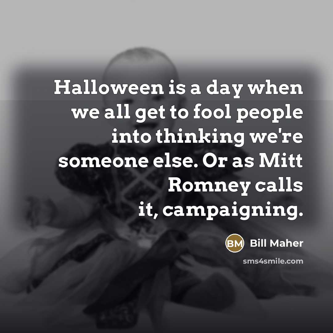 “Halloween is a day when we all get to fool…” quote by Bill Maher