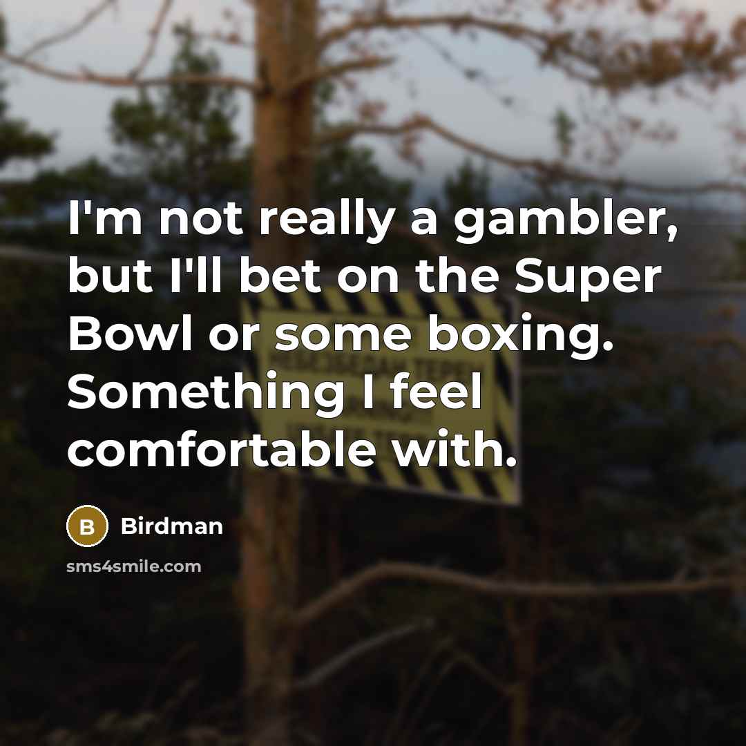 “I'm not really a gambler, but I'll bet on the…” quote by Birdman