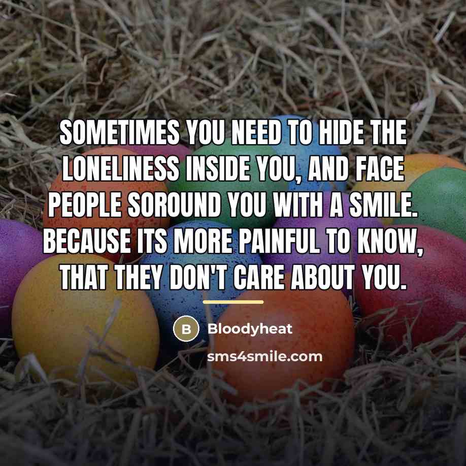 “Sometimes you need to hide the loneliness inside you, and…” quote by Bloodyheat