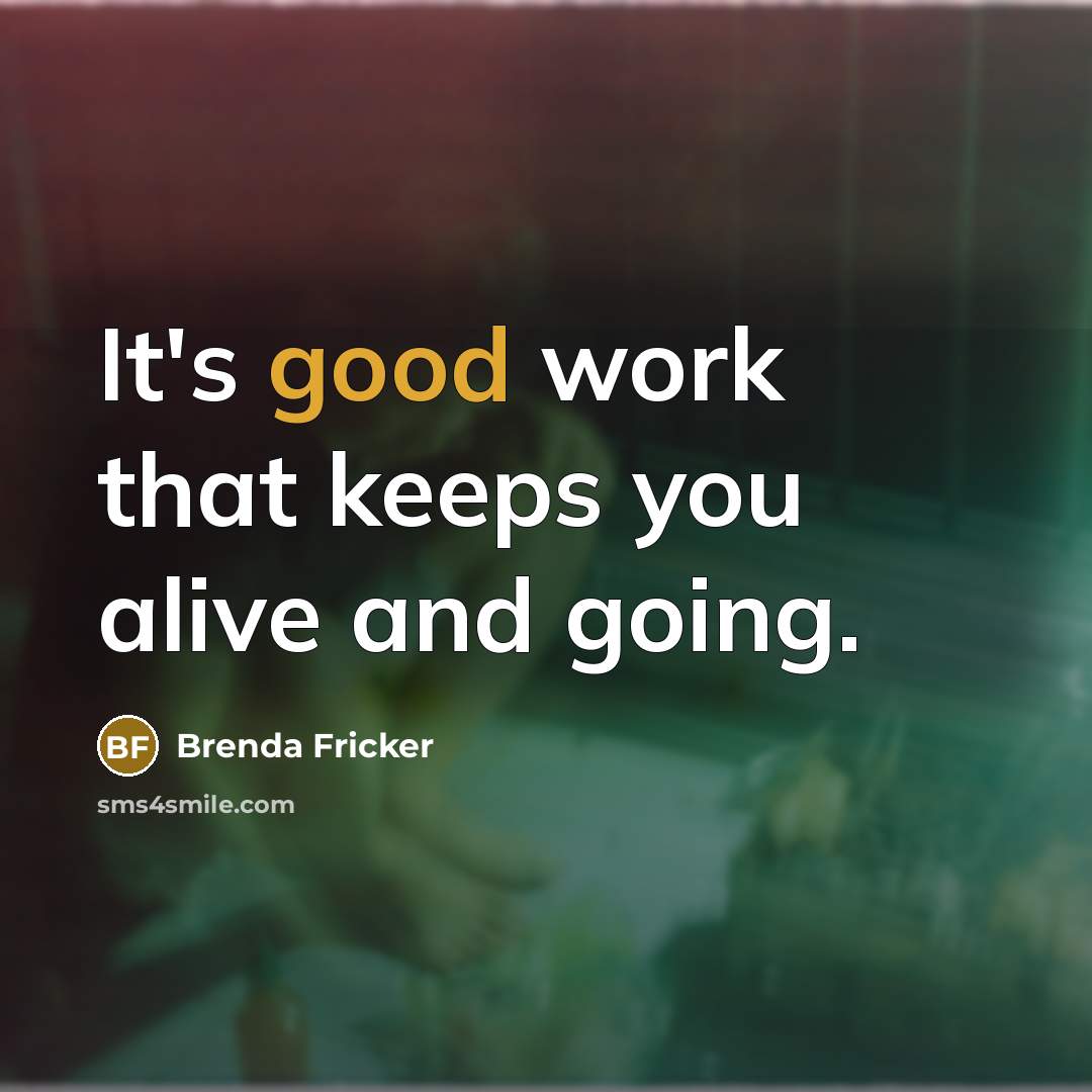 “It's good work that keeps you alive and going.…” quote by Brenda Fricker
