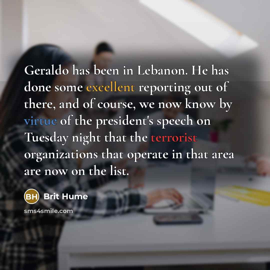 “Geraldo has been in Lebanon. He has done some excellent…” quote by Brit Hume