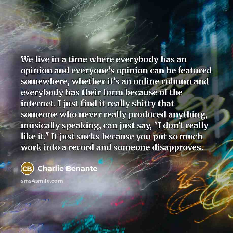 “We live in a time where everybody has an opinion…” quote by Charlie Benante