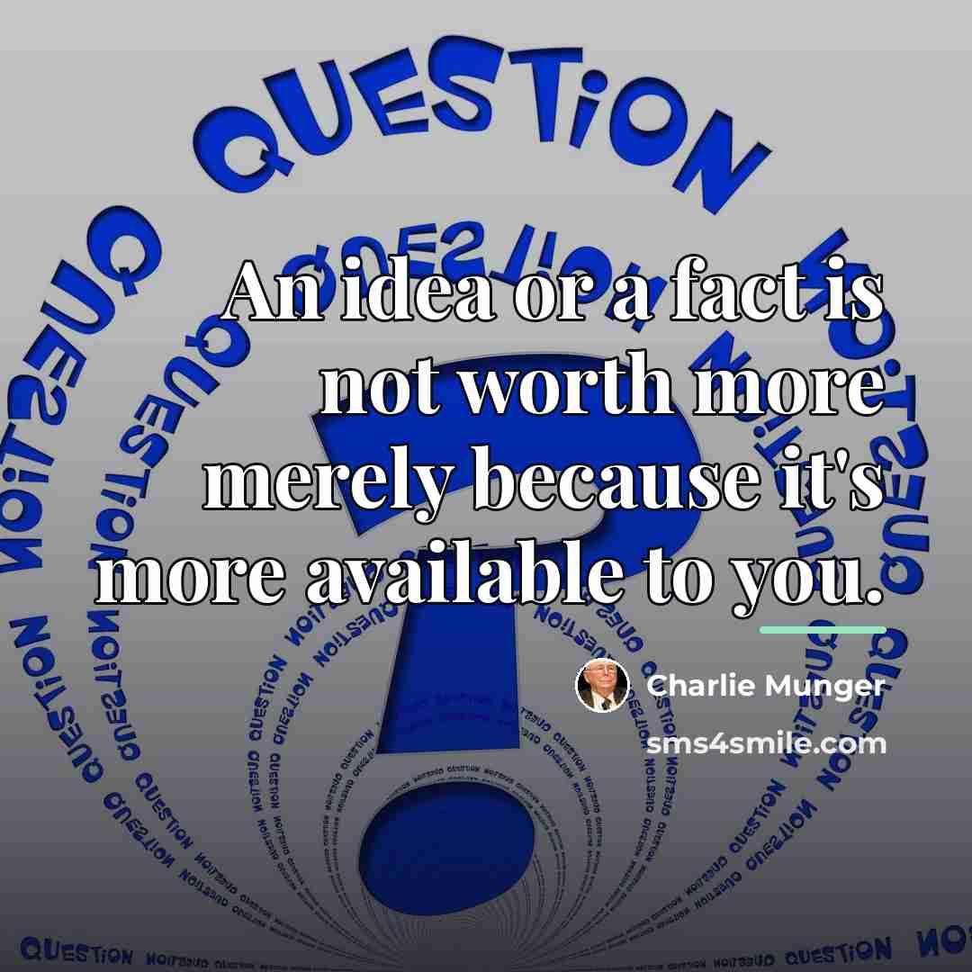 “An idea or a fact is not worth more merely…” quote by Charlie Munger