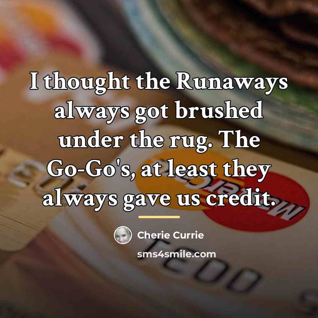 “I thought the Runaways always got brushed under the rug.…” quote by Cherie Currie