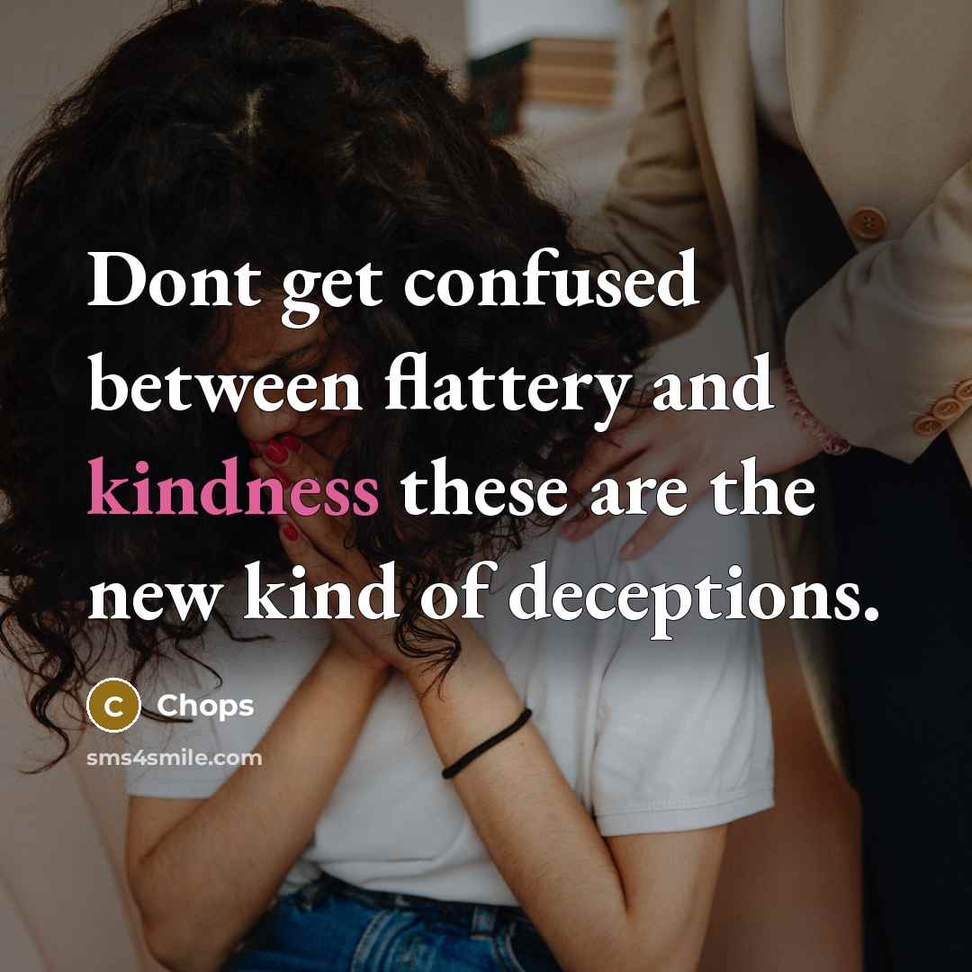 “Dont get confused between flattery and kindness these are the…” quote by Chops