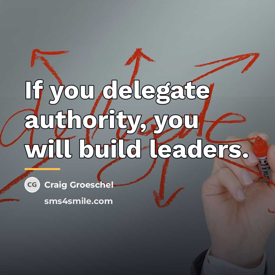 “If you delegate authority, you will build leaders.…” quote by Craig Groeschel