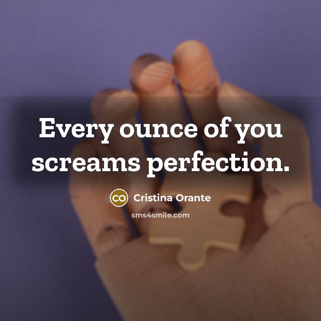 “Every ounce of you screams perfection.…” quote by Cristina Orante