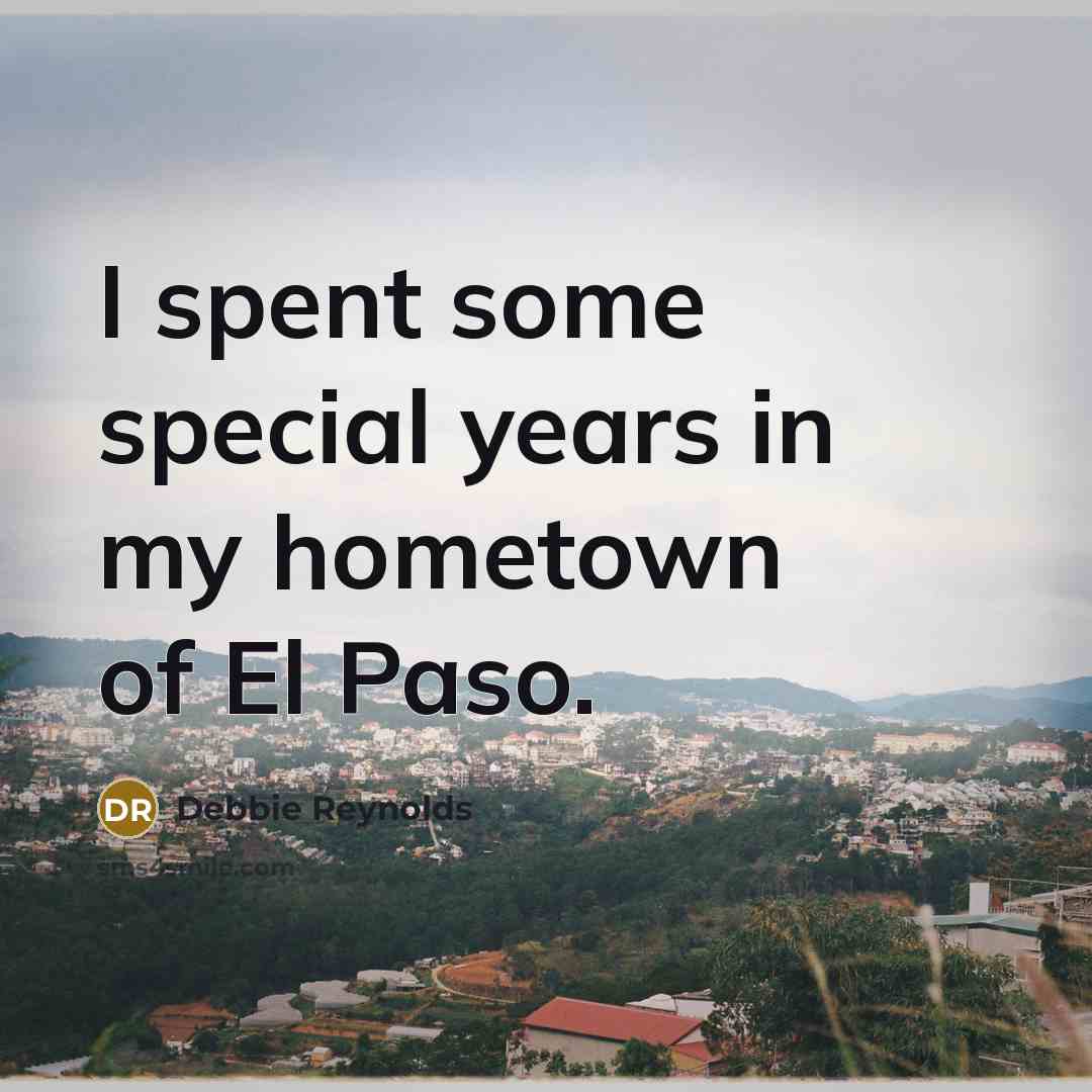 “I spent some special years in my hometown of El…” quote by Debbie Reynolds
