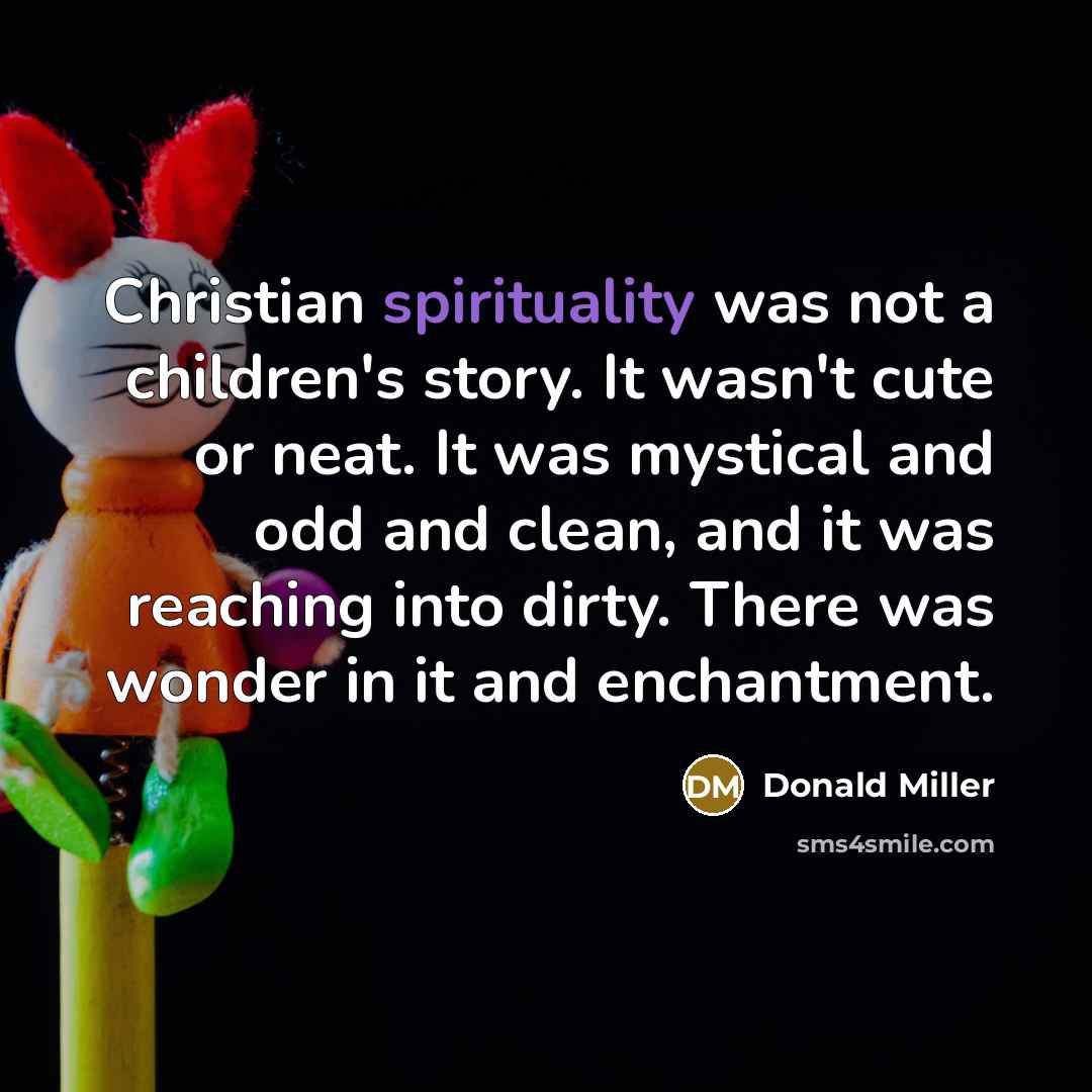 “Christian spirituality was not a children's story. It wasn't cute…” quote by Donald Miller