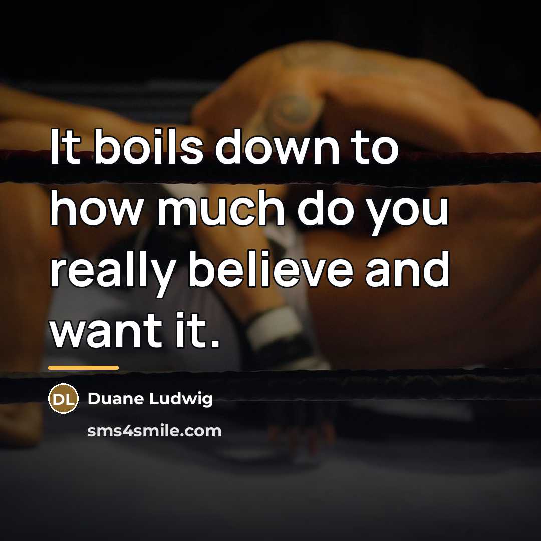 “It boils down to how much do you really believe…” quote by Duane Ludwig