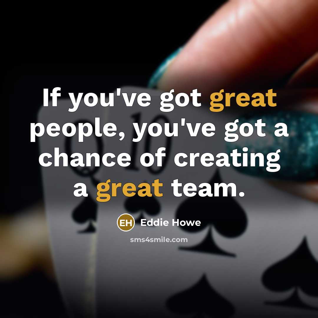 “If you've got great people, you've got a chance of…” quote by Eddie Howe