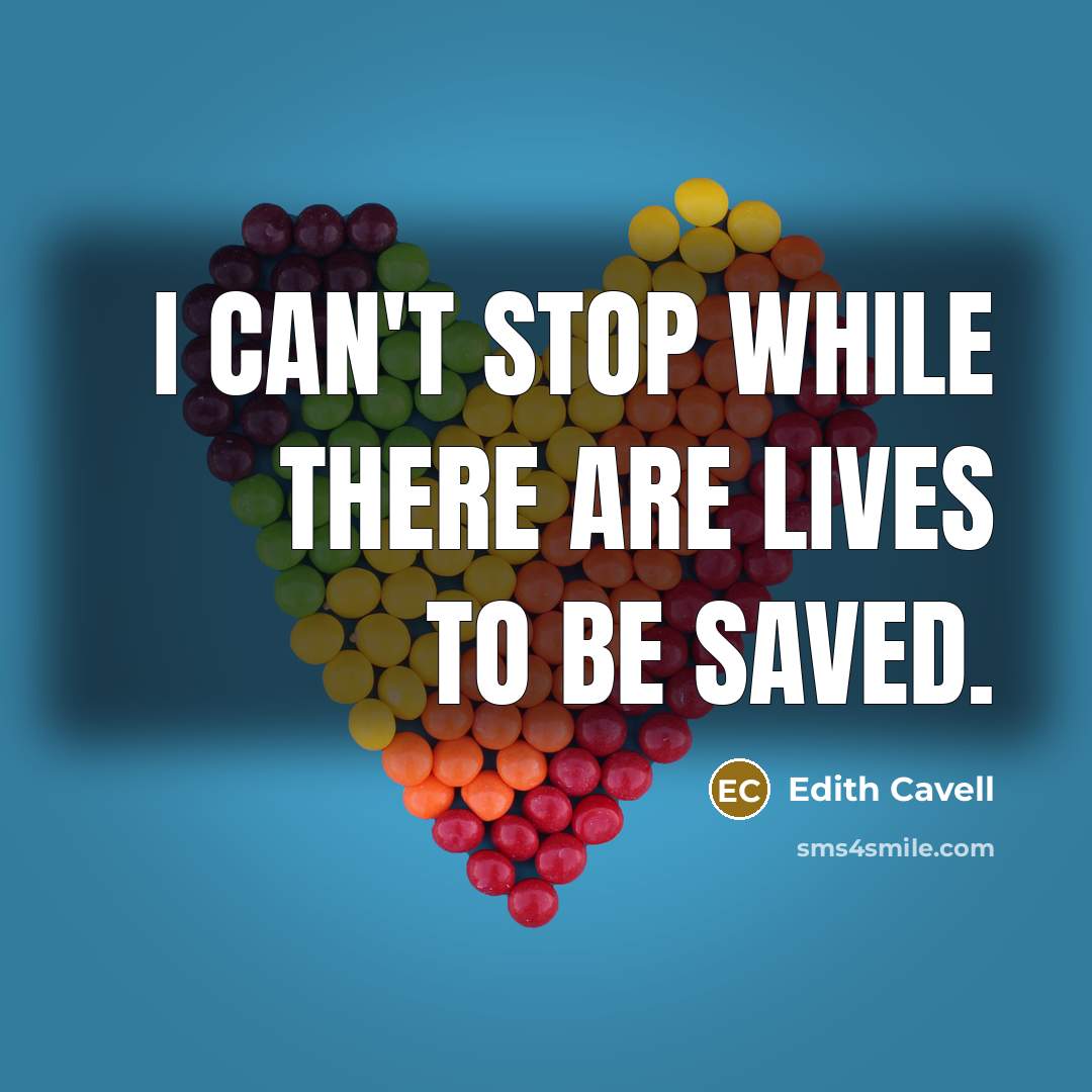 “I can't stop while there are lives to be saved.…” quote by Edith Cavell