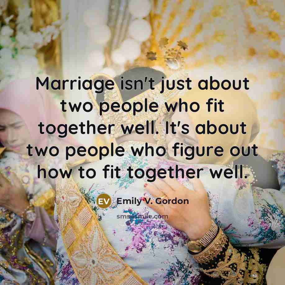 “Marriage isn't just about two people who fit together well.…” quote by Emily V. Gordon