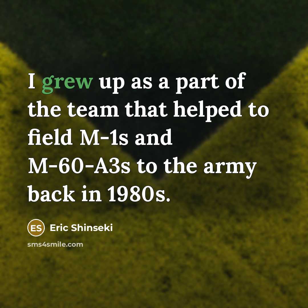 “I grew up as a part of the team that…” quote by Eric Shinseki