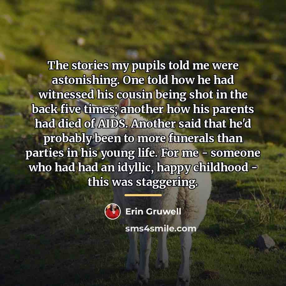 “The stories my pupils told me were astonishing. One told…” quote by Erin Gruwell
