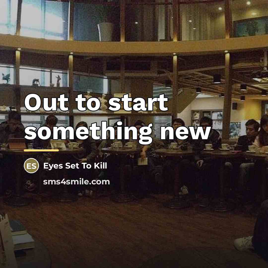 “Out to start something new…” quote by Eyes Set To Kill