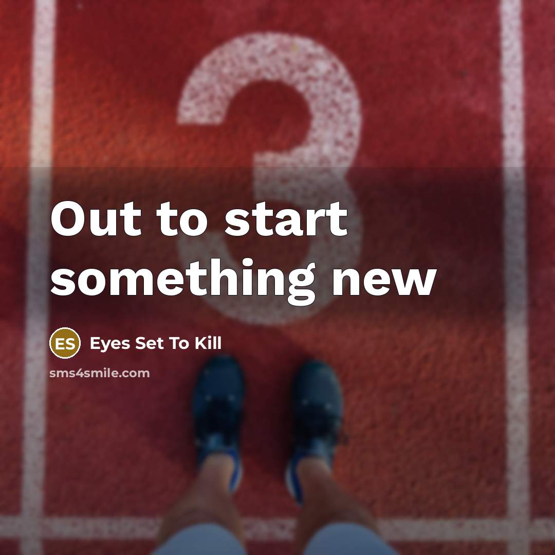 “Out to start something new” quote by Eyes Set To Kill